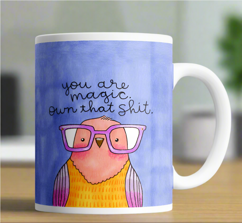 DISRUPTED INDUSTRIES YOU ARE MAGIC, OWN THAT SHIT DERPY BIRD MUG